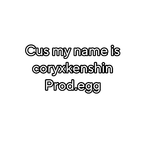 cus my name is coryxkenshin (prod.egg)