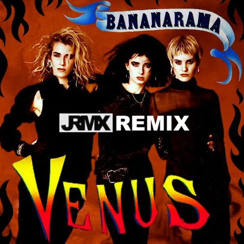 Bananarama - Venus (2018 JRMX Club Mix)