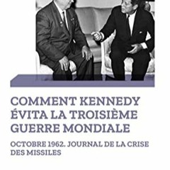 Télécharger le PDF Comment Kennedy évita la Troisième Guerre mondiale (French Edition) en télé