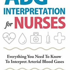 [PDF] ❤️ Read ABG Interpretation for Nurses: Everything You Need To Know To Interpret Arterial B