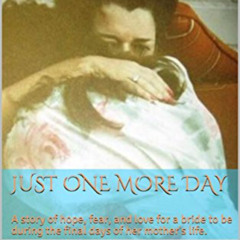 free KINDLE 📬 Just One More Day: A story of hope, fear, and love for a bride to be d