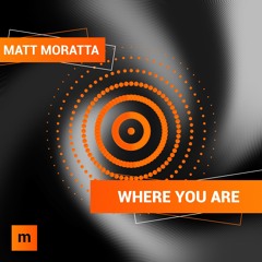 Matt Moratta - Where You Are [PREVIEW]