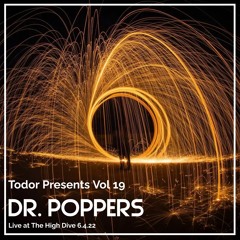 Dr. Poppers : Vol 19 - Todor Presents Live from The High Dive 6.4.22