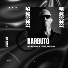 Spacecast 039 - Barbuto - Live recorded in Sydney, Australia - Studio Mix