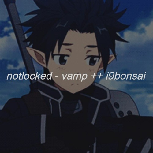 notlocked - vamp ++ i9bonsai {slowed and reverbed}