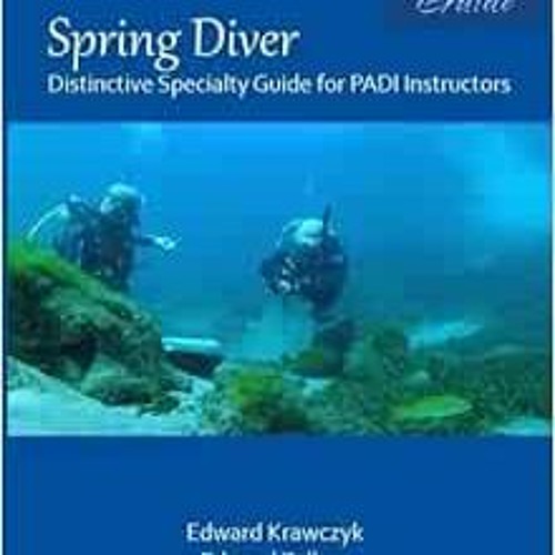 ACCESS EBOOK 📚 Spring Diver: Distinctive Specialty Guide for PADI Instructors by Edw
