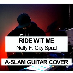 Nelly F. City Spud - Ride Wit Me (A-SLAM Guitar Cover)