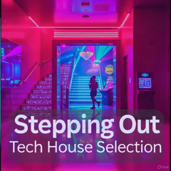 Stepping Out - Tech House Selection