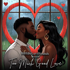 Too Much Good Love