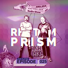 AKA AKA pres. Rhythm Prism Radio #025