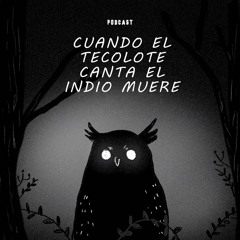 Cuando el tecolote canta el indio muere
