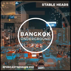 Bangkok Underground Podcast 032 - Stable Heads