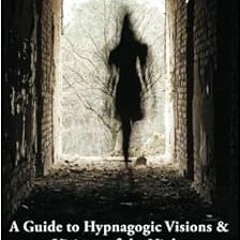 [Get] KINDLE PDF EBOOK EPUB Sleep Paralysis: A Guide to Hypnagogic Visions and Visitors of the Night