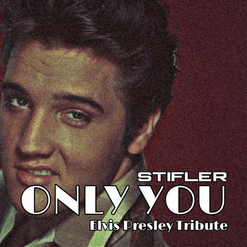 Stream STIFLER (BR) - ONLY YOU (ELVIS PRESLEY TRIBUTE) {Free Download} by  STIFLER (BR) | Listen online for free on SoundCloud
