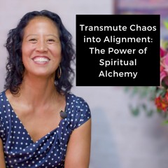 Episode 205 - Transmute Chaos into Alignment: The Power of Spiritual Alchemy