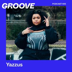 Groove Podast 405 - Yazzus