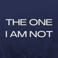 The One I Am Not