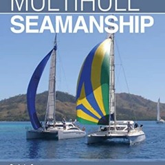 [ACCESS] PDF EBOOK EPUB KINDLE Multihull Seamanship: An A-Z of skills for catamarans