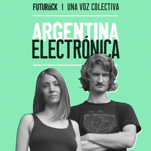 Argentina Electrónica | Viernes 20hs x Futurock.fm