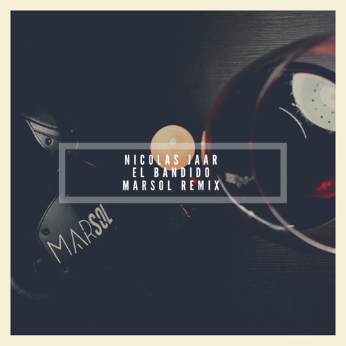 Nicolas Jaar - El Bandido (Marsol Remix)