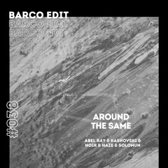 #038 : Around The Same (Barco Unreleased Rework Edit)
