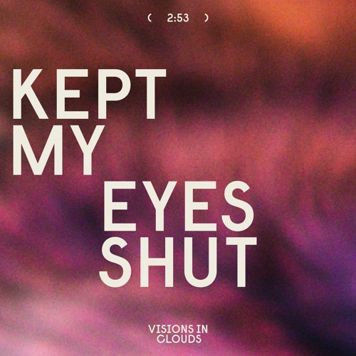 Stream Kept My Eyes Shut (Single) by Visions In Clouds Listen online