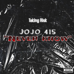 “Never Know” - Jojo 415 (official audio)