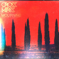 Cross Wires - Mourning