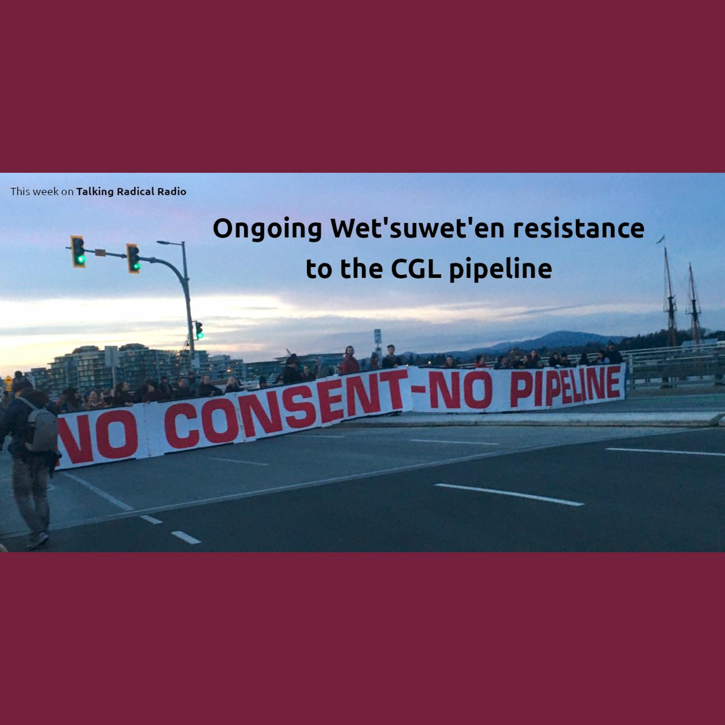 Ongoing Wet'suwet'en resistance to the CGL pipeline