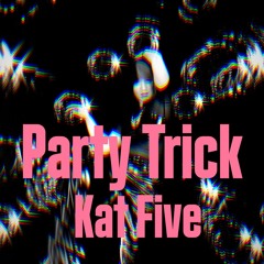 Kat Five - Party Trick