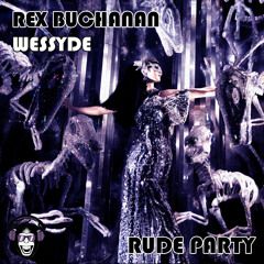 Rex Buchanan x Wessyde - Rude Party
