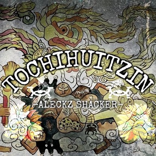 ALECKZ SHACKER - TOCHIHUITZIN (TRIBAL PREHISPANICO)