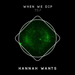 Hannah Wants - When We Dip 157