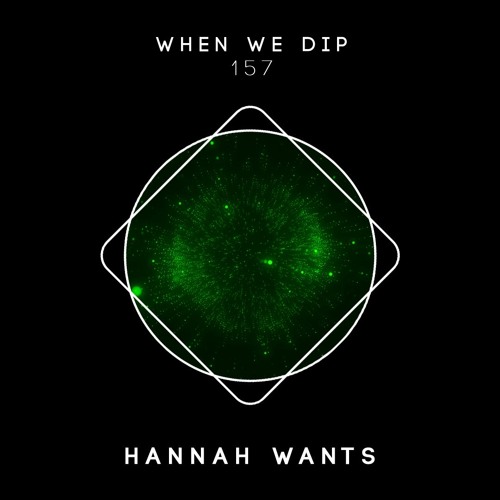Hannah Wants - When We Dip 157
