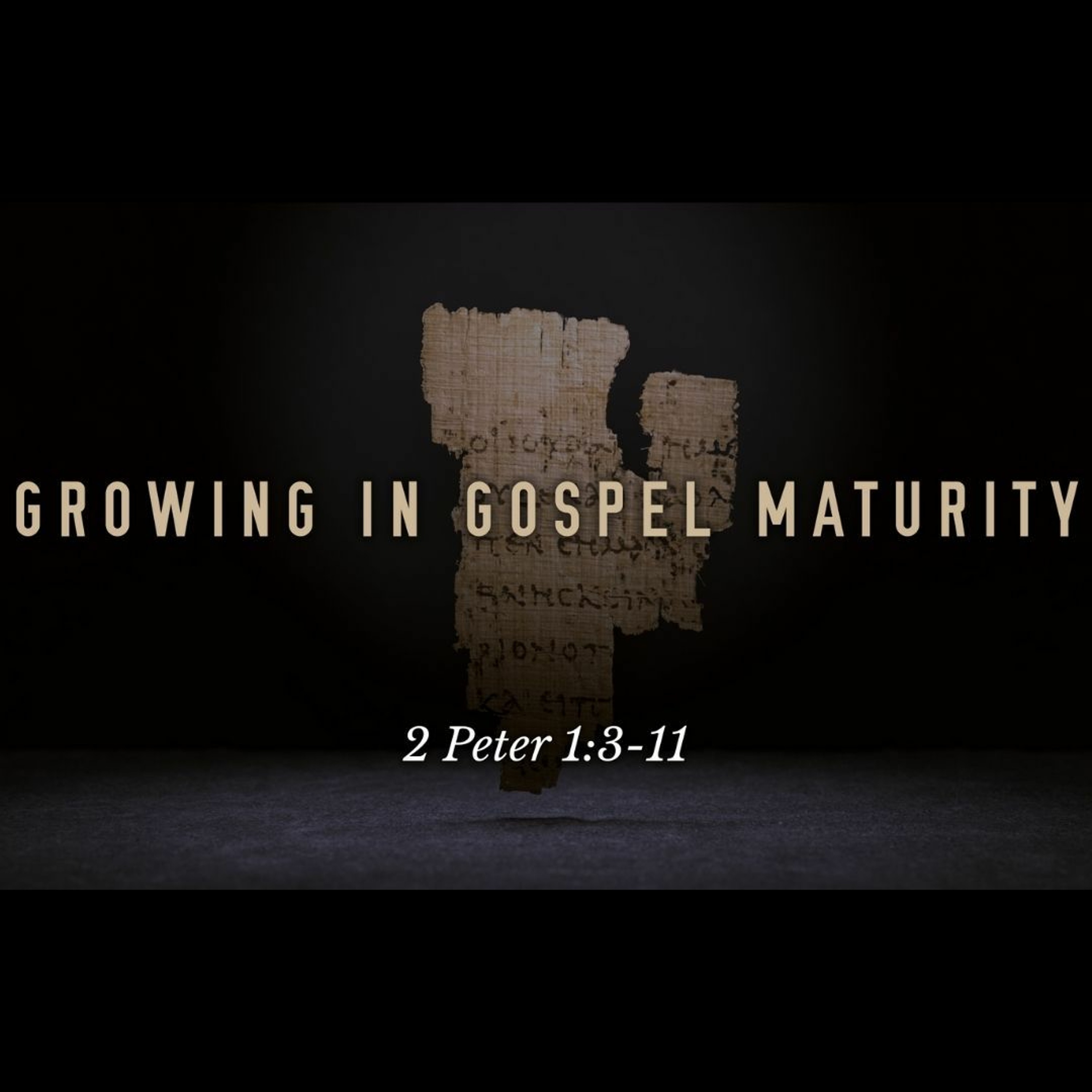 Growing in Gospel Maturity (2 Peter 1:3-11)