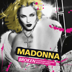 Madonna - Broken (Dubtronic Universe Wants Me Remix)