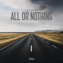 All Or Nothing (Prod. by Jae Kidd)