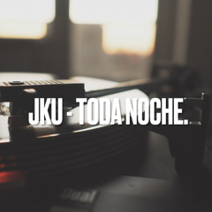 JKU - TODA NOCHE.