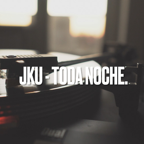 JKU - TODA NOCHE.