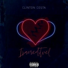 Clinton Costa - Inacreditavel