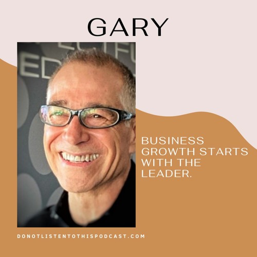 Gary - business growth starts with the leader