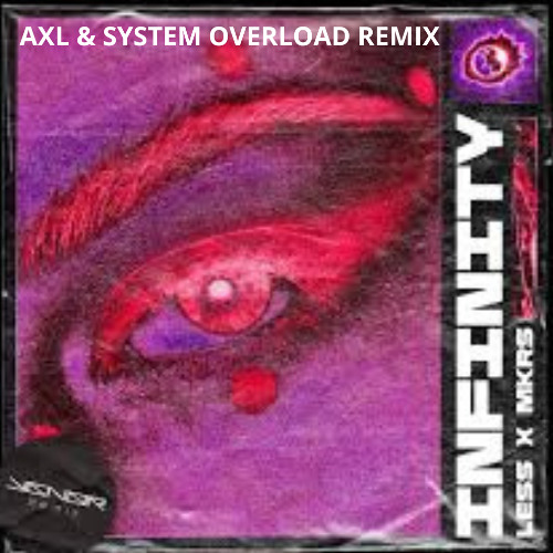 Lessss & MKRS - Infinity (System Overload & AXL Remix)