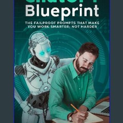 [READ] ✨ ChatGPT Blueprint: The Failproof Prompts that make You Work Smarter; Not Harder Full Pdf