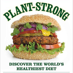 [Access] PDF 📂 Plant-Strong: Discover the World's Healthiest Diet--with 150 Engine 2