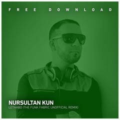 FREE DOWNLOAD: Nursultan Kun - Lethabo (The Funk Fabric Unofficial Remix)