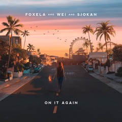 Foxela, Wei & Sjokan - On It Again