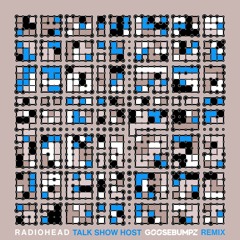 Radiohead - Talk Show Host (Goosebumpz Remix)