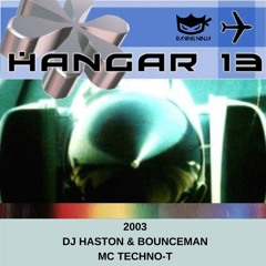 Hangar 13 2003 Dj Haston & Bounceman Mc Techno-T