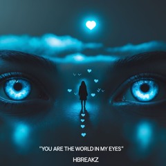 Hbreakz - You Are The World In My Eyes