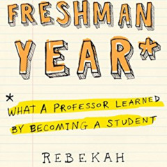 [GET] PDF 📖 My Freshman Year: What a Professor Learned by Becoming a Student by  Reb